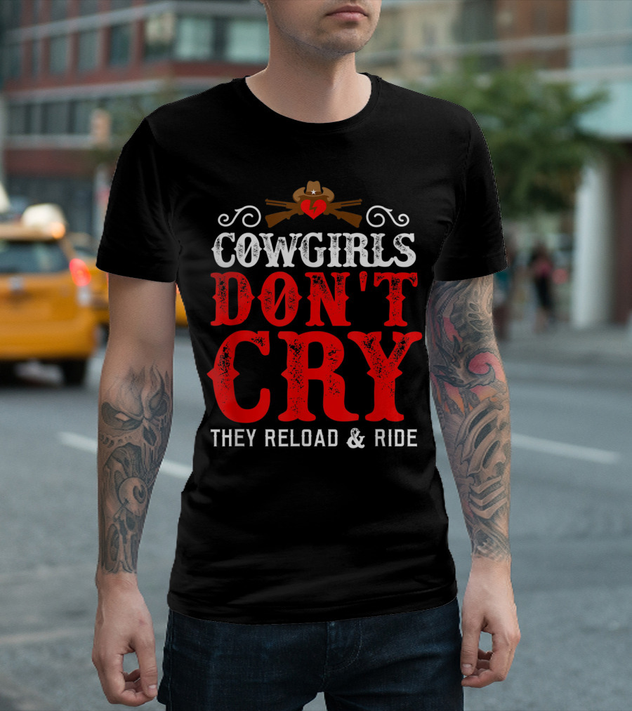 Cowgirls Don't Cry They Reload and Ride Funny Country Girls Southern Gals T-Shirt