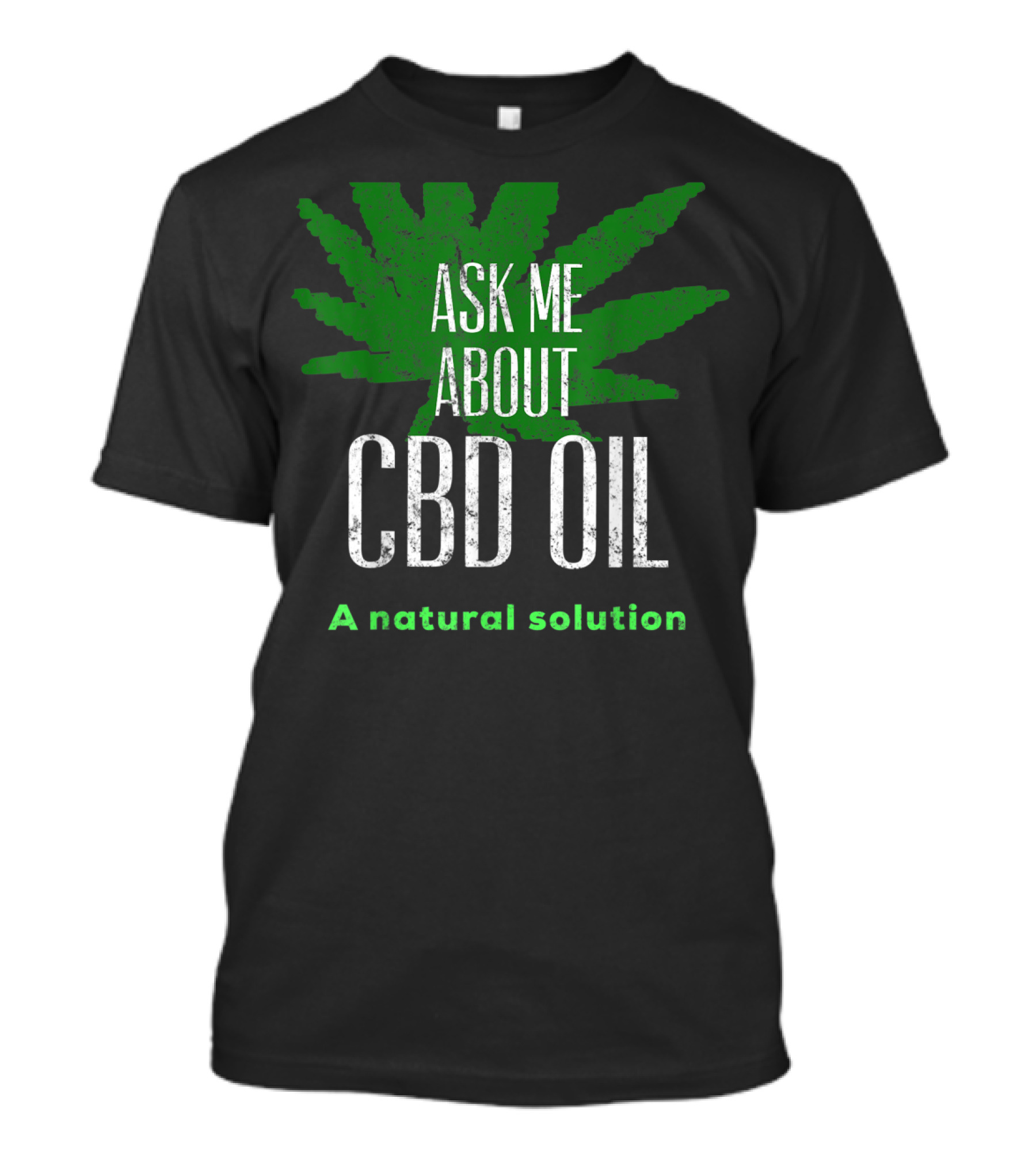 ASK ME ABOUT CBD OIL A Natural Solution Leaf T-Shirt
