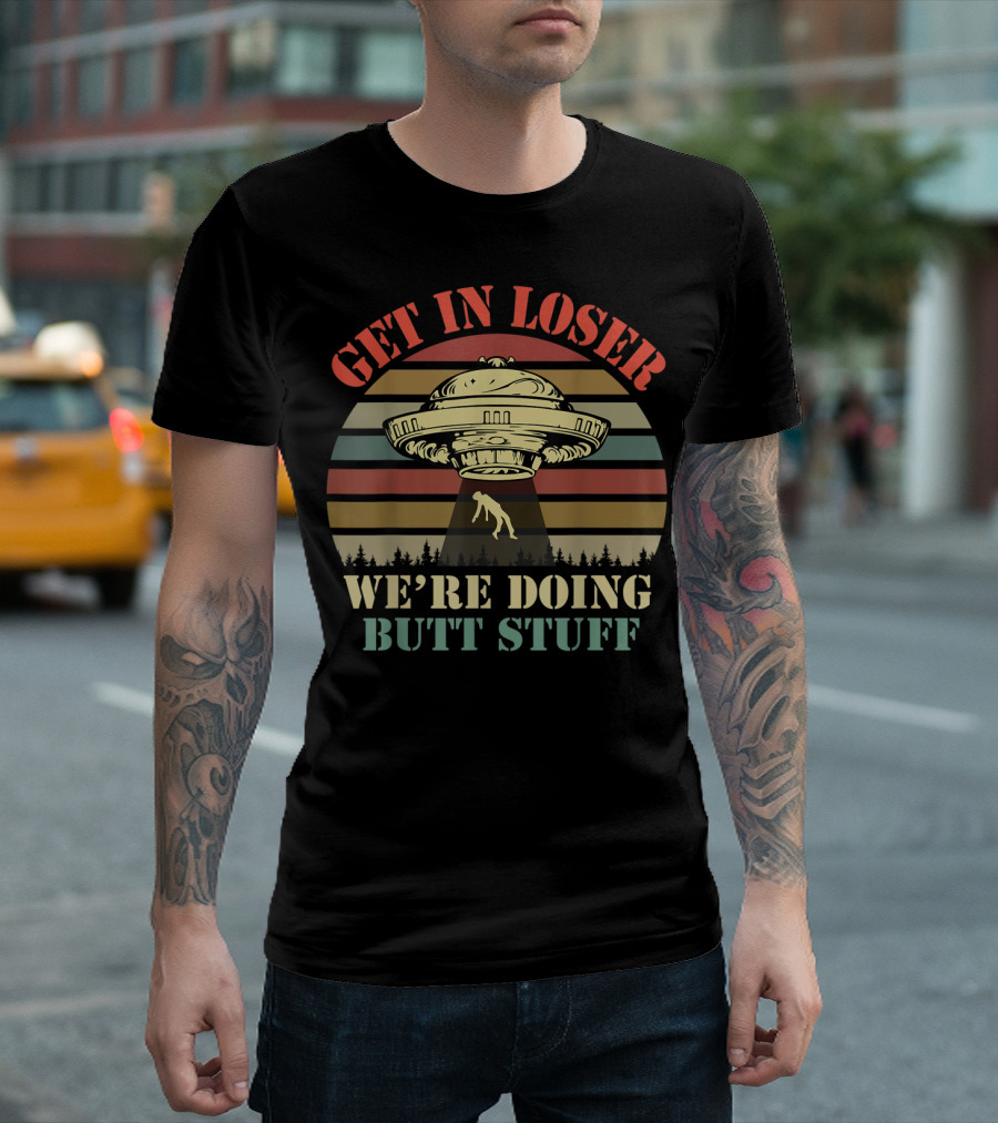 GET IN LOSER UFO WE'RE DOING BUTT STUFF VINTAGE STRIPES T-Shirt