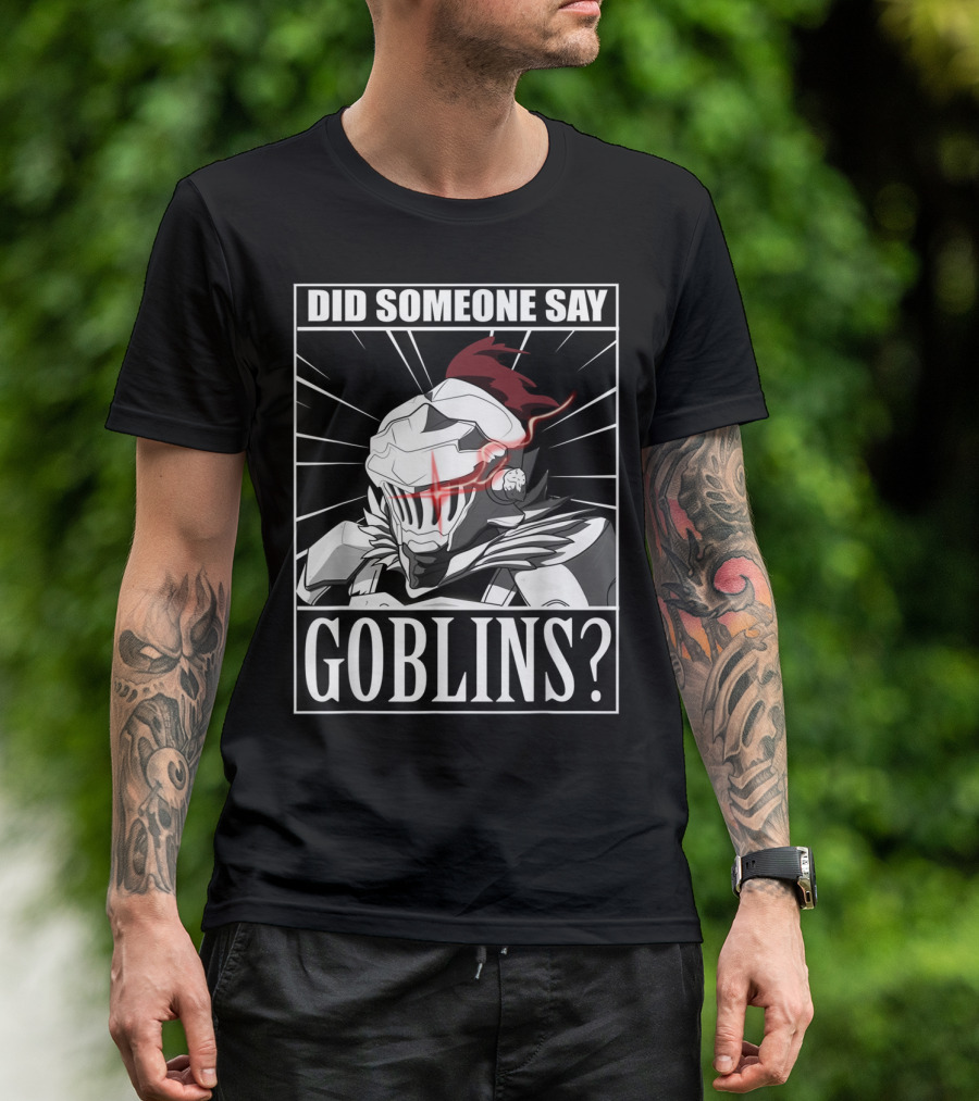 Did Someone Say Goblins Anime Goblin Slayer T-Shirt