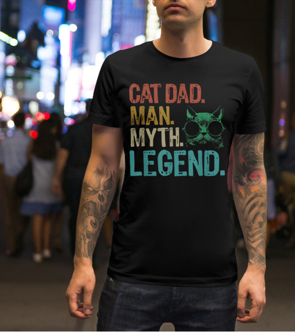 Cat Dad Man Myth Legend Cat Father Cat Lover Daddy T-Shirt