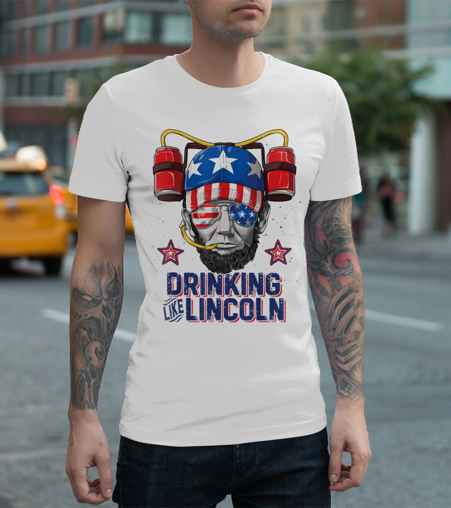 Drinking Like Lincoln 4th Of July Abraham Merica Stars And Stripes Hat T-Shirt