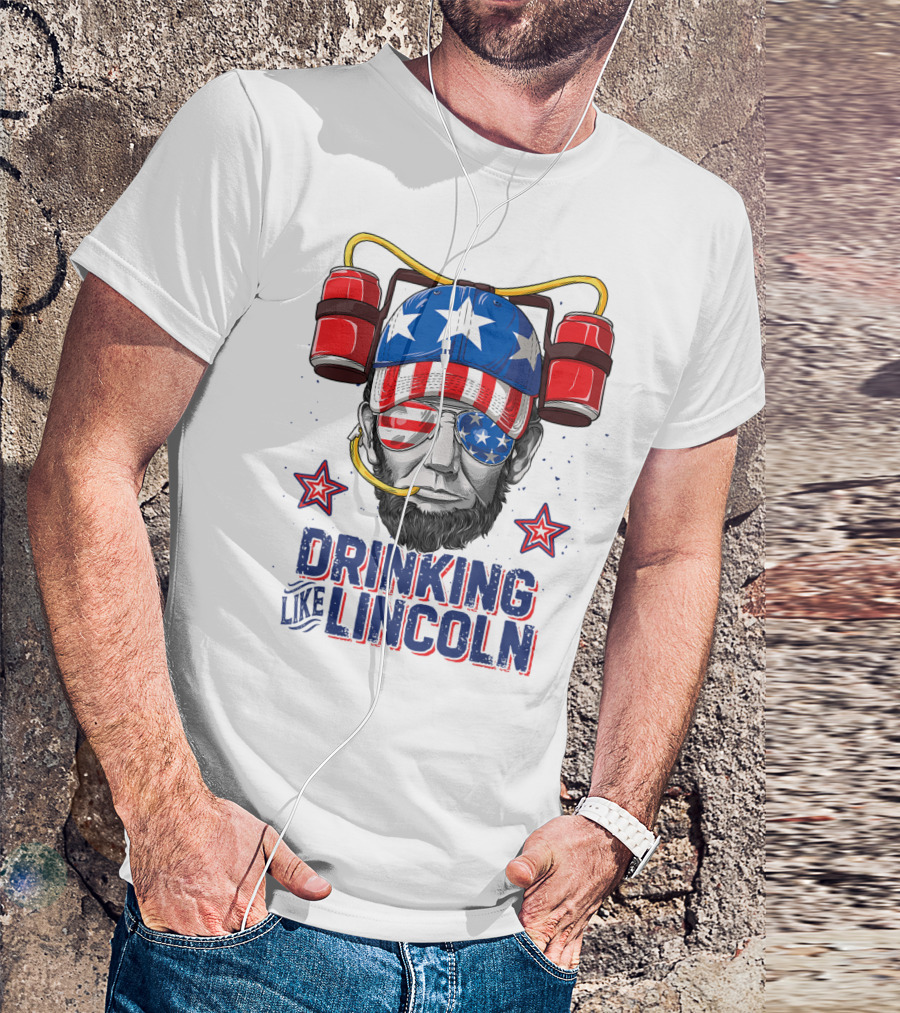 Drinking Like Lincoln 4th Of July Abraham Merica Stars And Stripes Hat T-Shirt