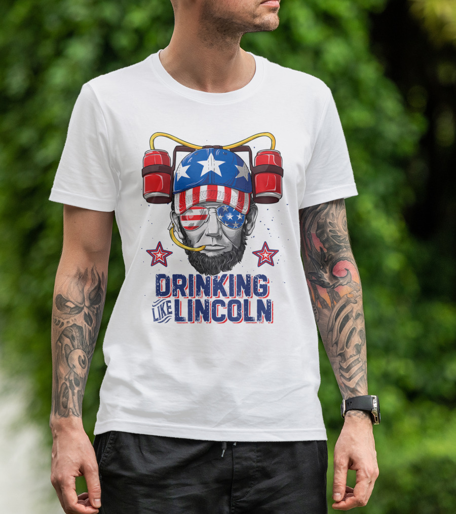 Drinking Like Lincoln 4th Of July Abraham Merica Stars And Stripes Hat T-Shirt