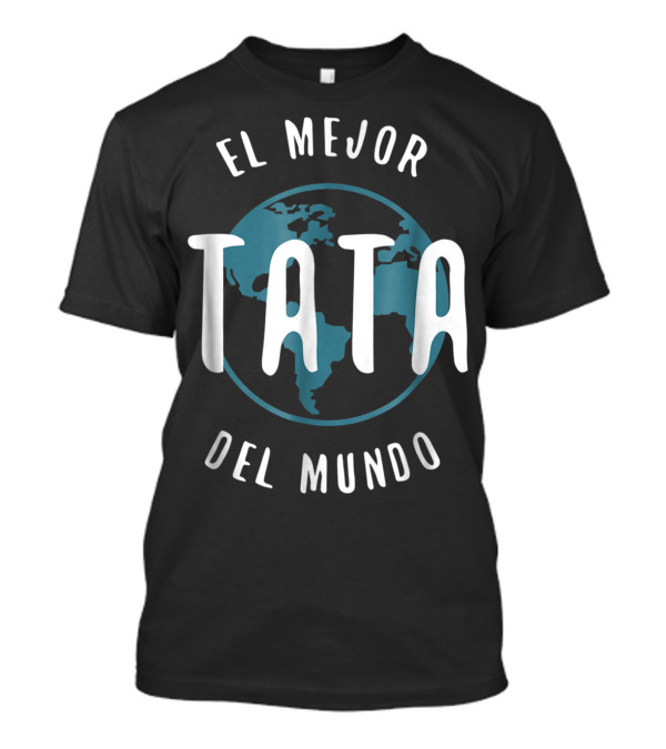 El Mejor Tata Del Mundo Father's Day Love Proud Papa Global T-Shirt