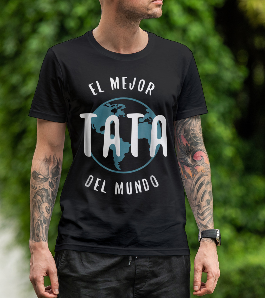 El Mejor Tata Del Mundo Father's Day Love Proud Papa Global T-Shirt