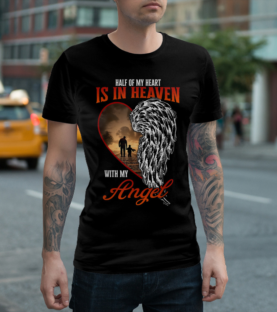 Half Of My Heart Is In Heaven With My Angel Missing Dad Son Daughter Memorial T-Shirt