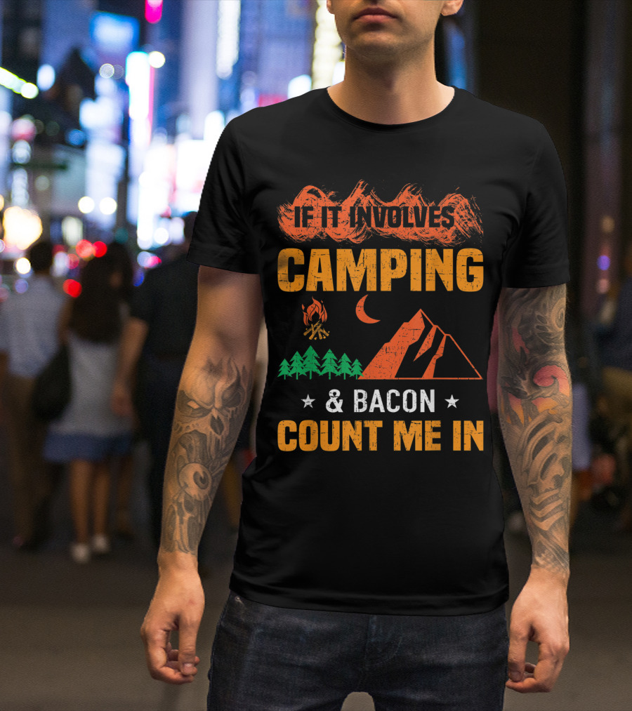 If It Involves Camping And Bacon Count Me In T-Shirt