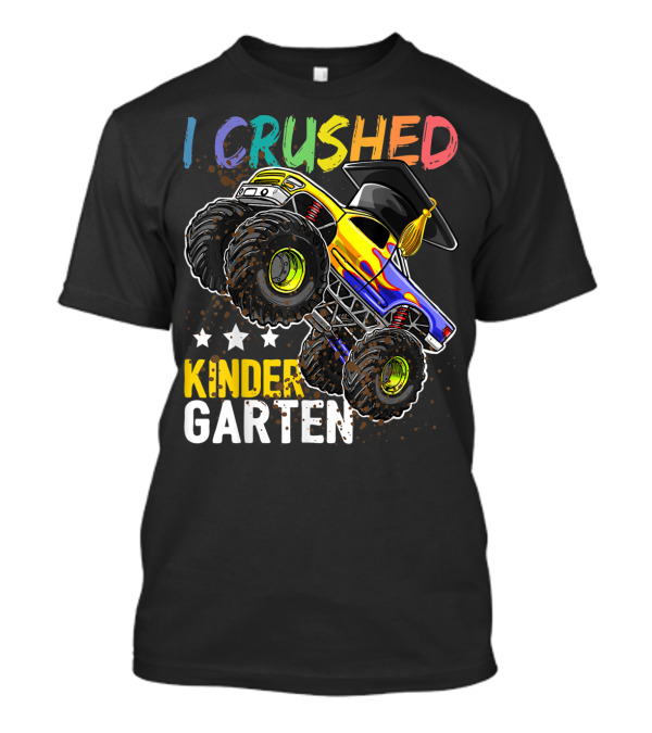 I Crushed Kindergarten Graduation With Monster Truck And Cap T-Shirt
