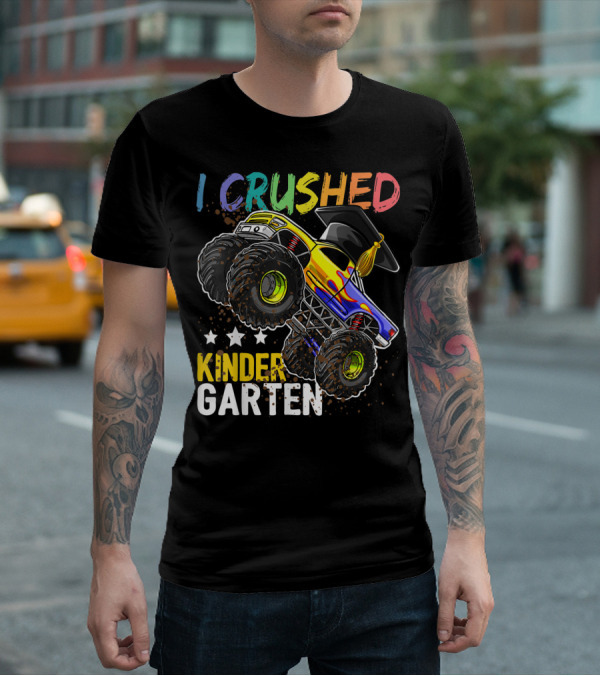 I Crushed Kindergarten Graduation With Monster Truck And Cap T-Shirt