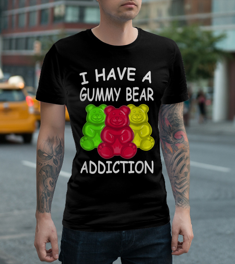 I Have A Gummy Bear Addiction Funny Candy Lover Text with Colorful Bears T-Shirt
