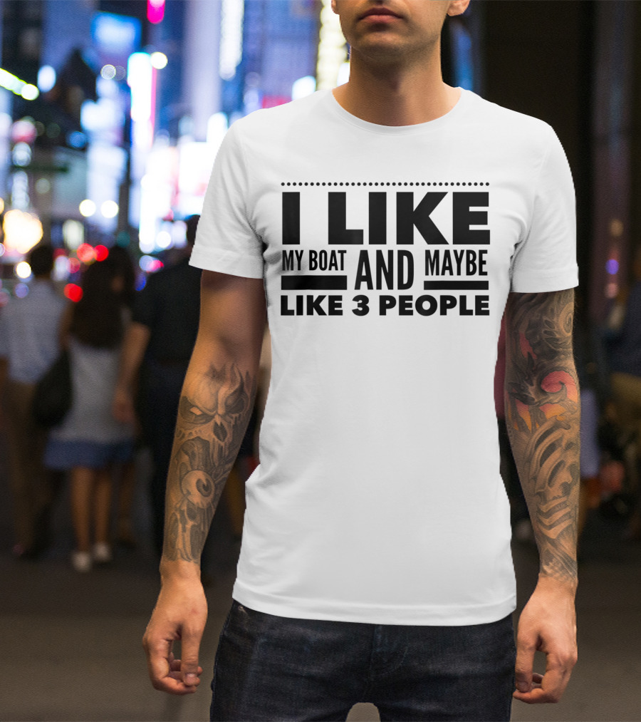 I Like My Boat And Maybe Like 3 People T-Shirt