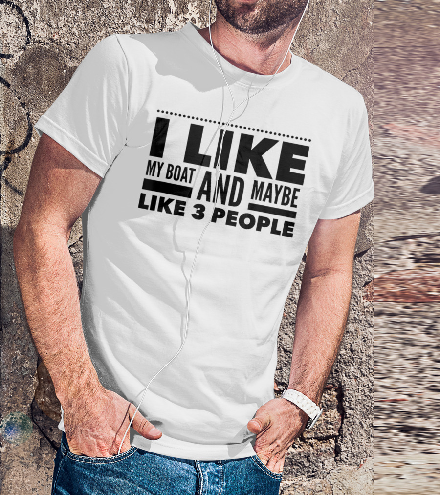 I Like My Boat And Maybe Like 3 People T-Shirt