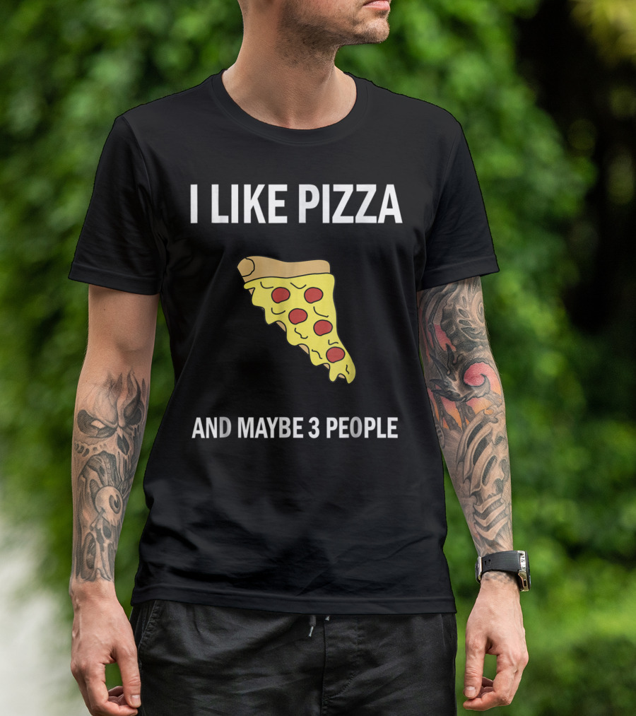 I Like Pizza Slice And Maybe 3 People Pizza Lovers T-Shirt