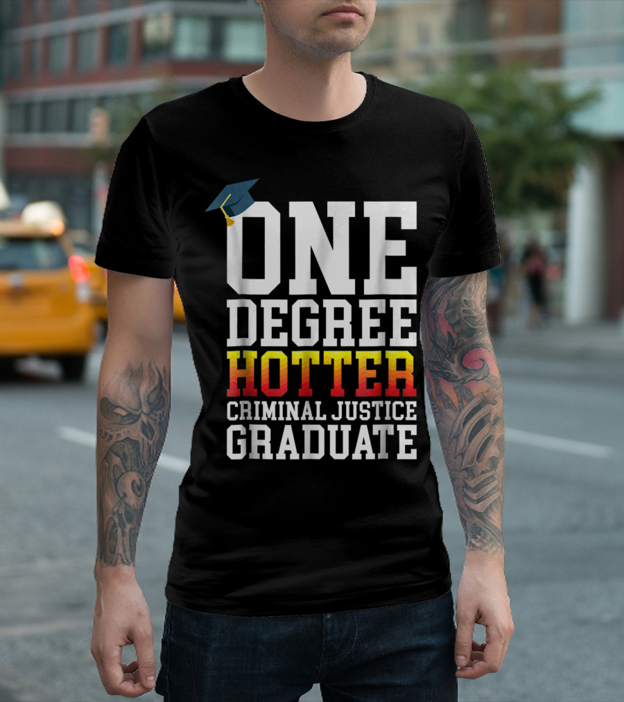 One Degree Hotter Criminal Justice Graduate Cap T-Shirt