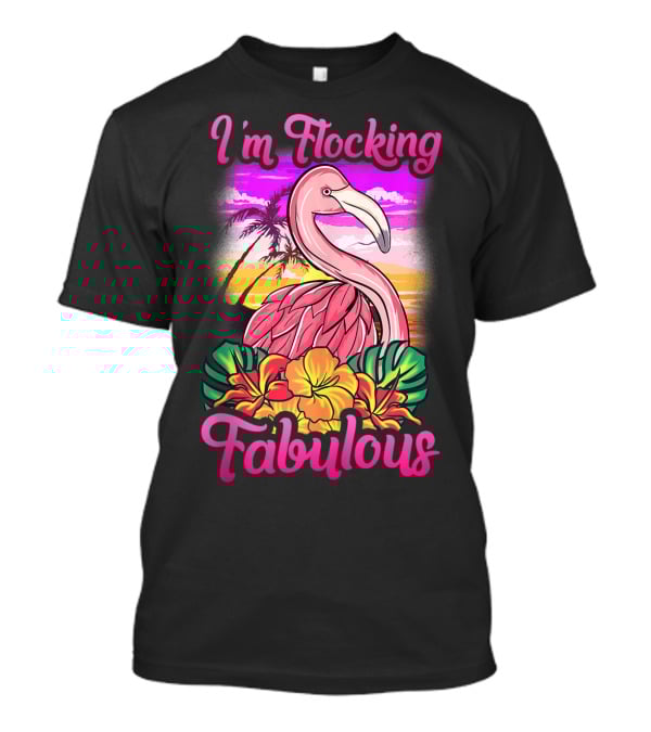I'm Flocking Fabulous Pink Flamingo Tropical Sunset T-Shirt