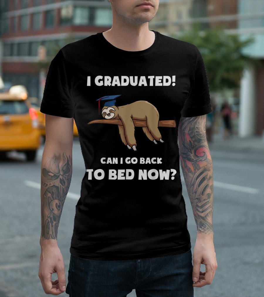 I Graduated Sloth Can I Go Back To Bed Now Graduation Cap T-Shirt