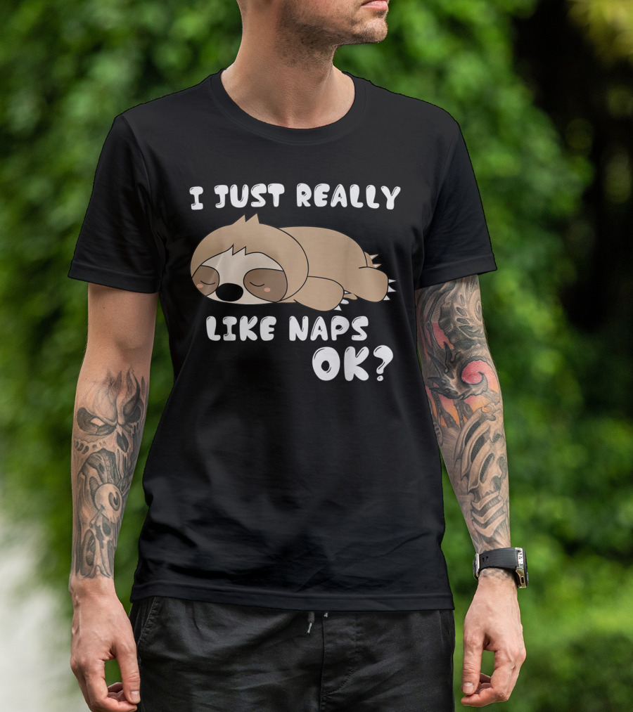 I Just Really Like Naps OK Funny Napping Sloth T-Shirt
