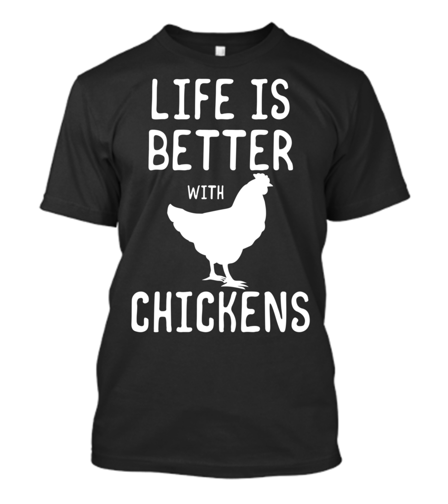 Life Is Better With Chickens Chicken Lover T-Shirt