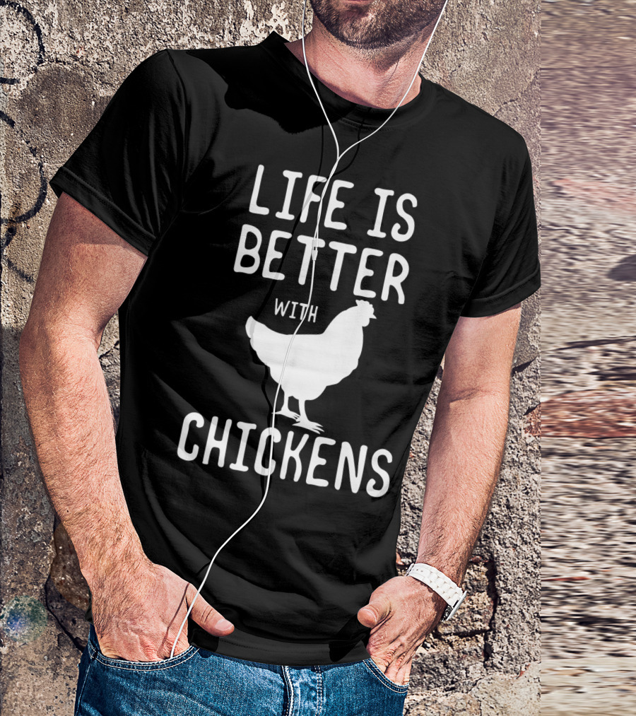 Life Is Better With Chickens Chicken Lover T-Shirt