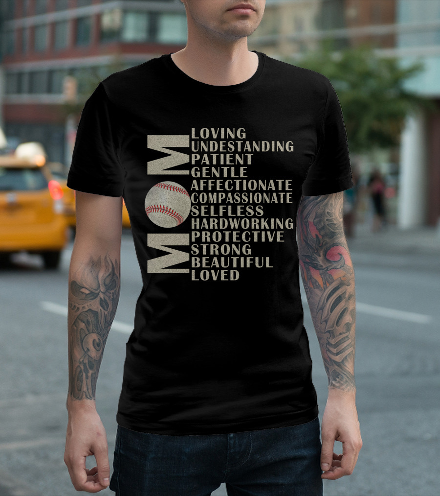 Mom Loving Understanding Patient Gentle Affectionate Compassionate Selfless Hardworking Protective Strong Beautiful Loved Baseball T-Shirt