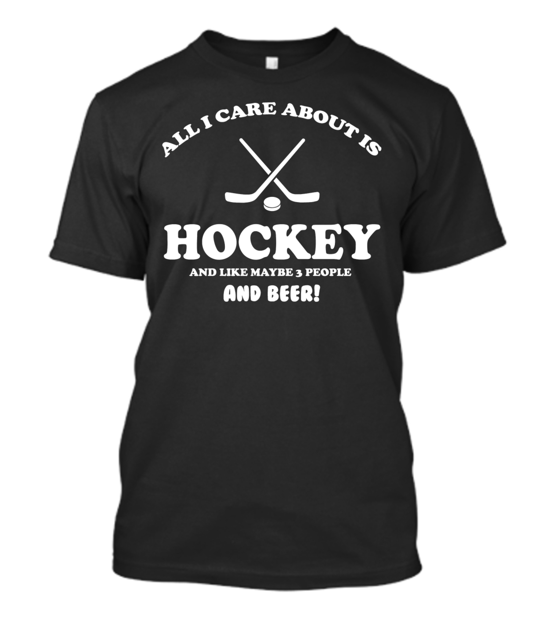Hockey Enthusiast Humor All I Care About Is Hockey And Like Maybe 3 People And Beer T-Shirt