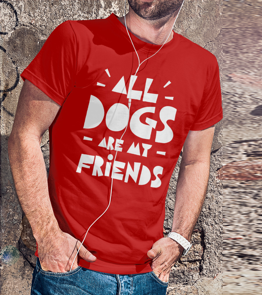 All Dogs Are My Friends T-Shirt