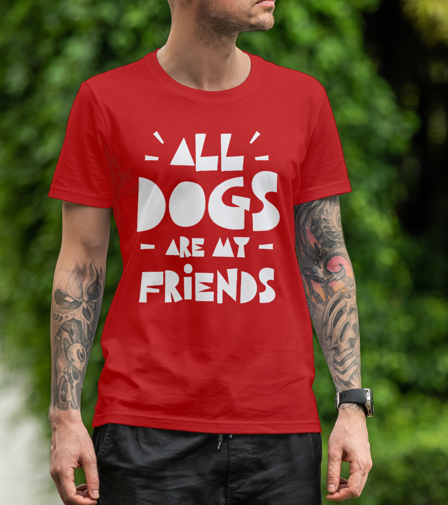 All Dogs Are My Friends T-Shirt