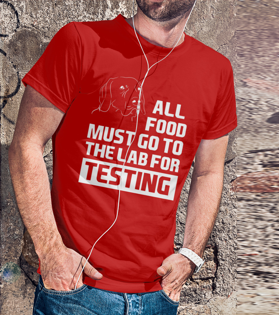 All Food Must Go To The Lab For Testing Dog Humor T-Shirt