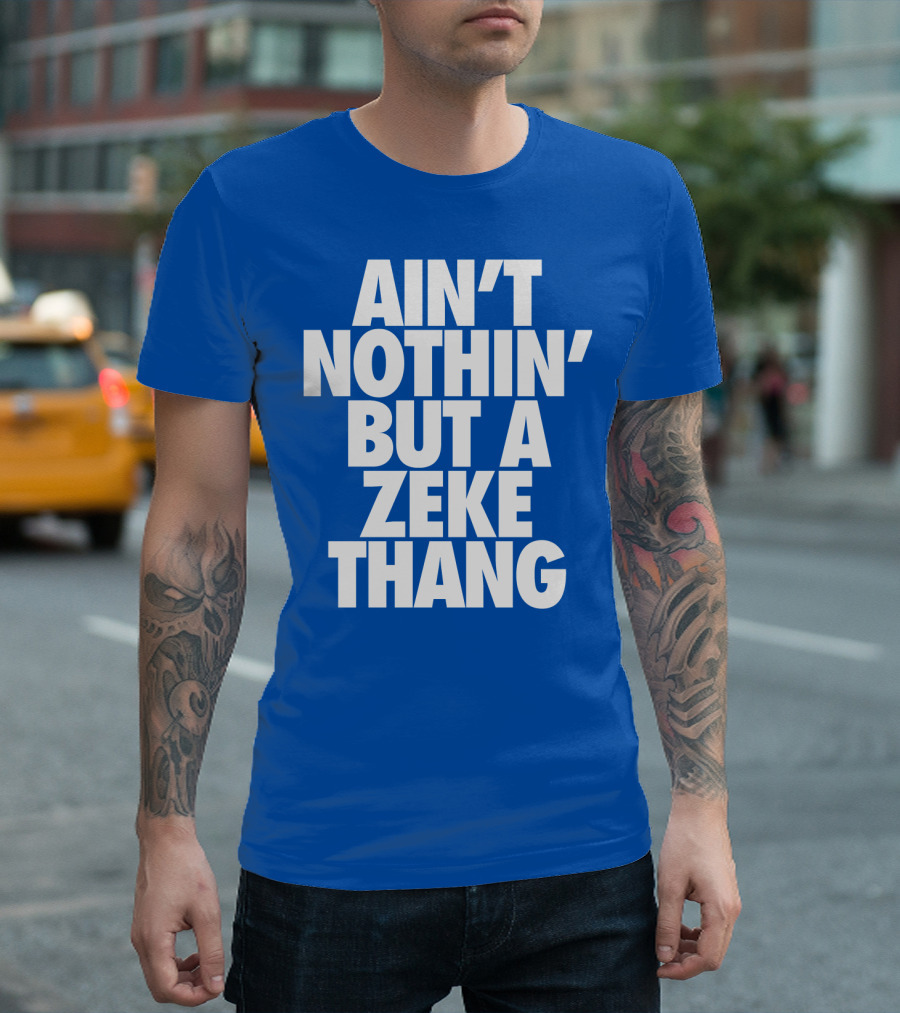 Ain't Nothin' But A Zeke Thang Dallas Cowboys Football Fan Phrase T-Shirt