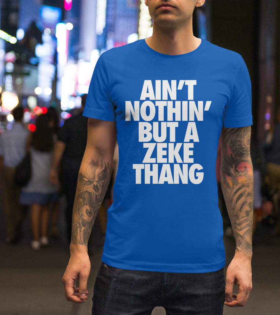 Ain't Nothin' But A Zeke Thang Dallas Cowboys Football Fan Phrase T-Shirt