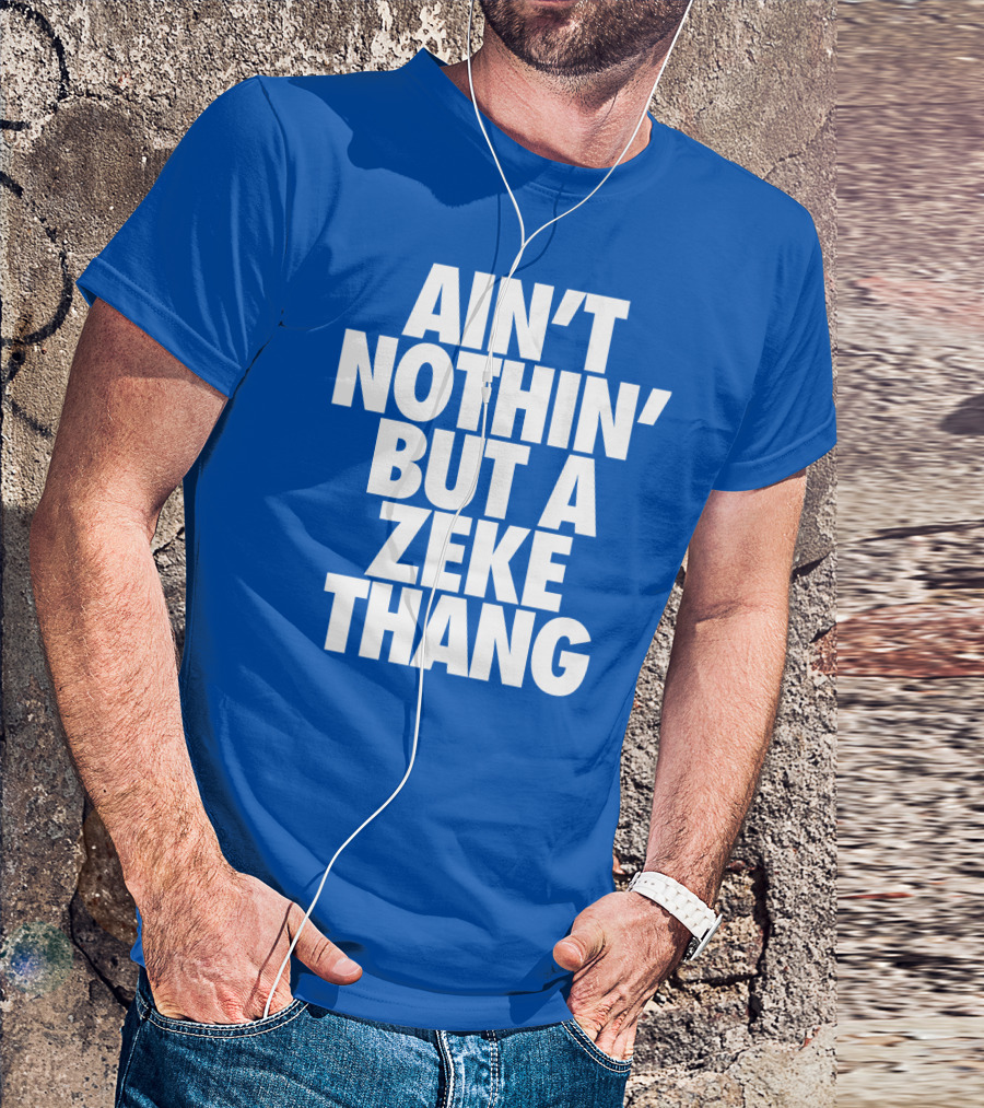 Ain't Nothin' But A Zeke Thang Dallas Cowboys Football Fan Phrase T-Shirt
