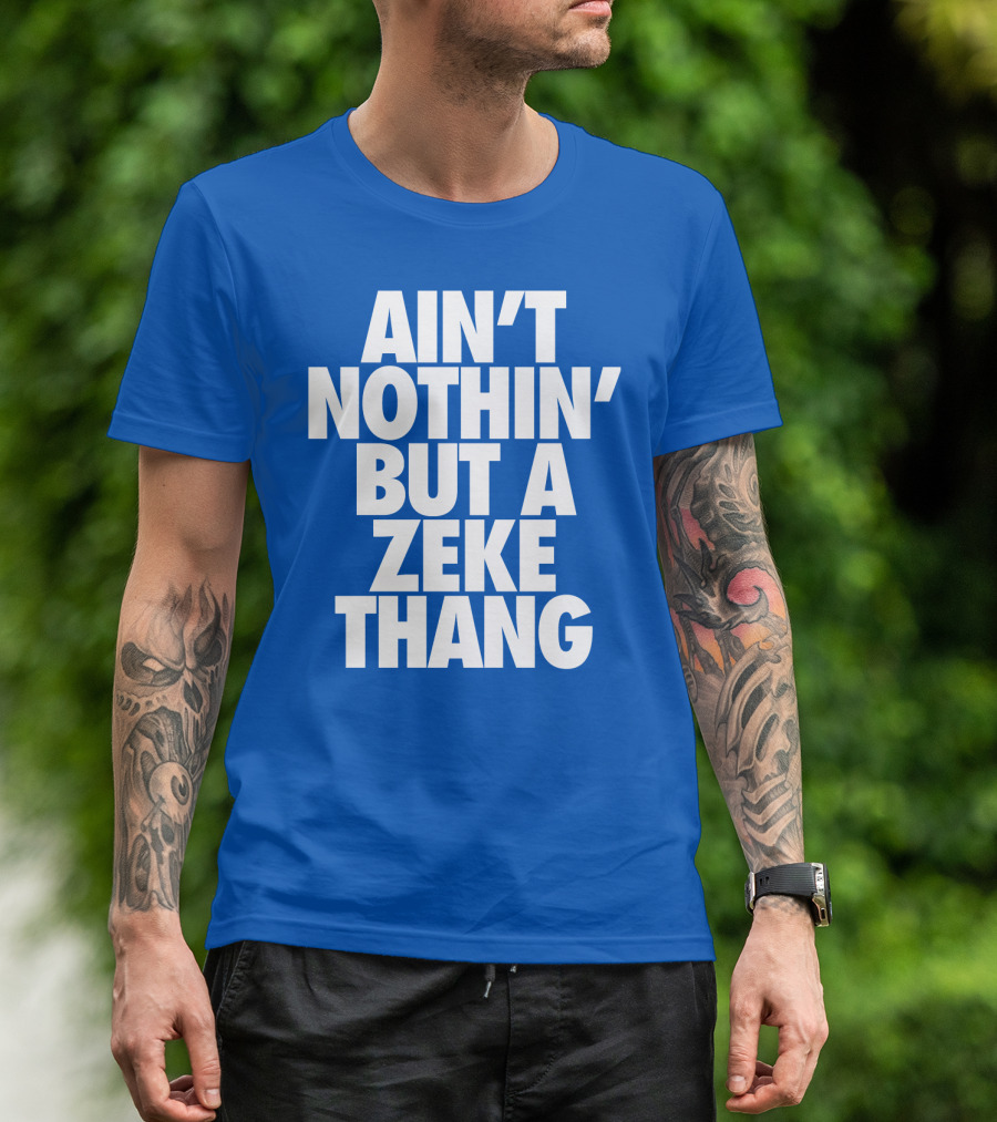 Ain't Nothin' But A Zeke Thang Dallas Cowboys Football Fan Phrase T-Shirt