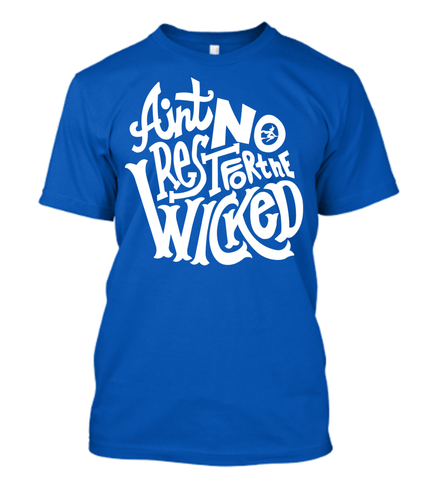 Ain't No Rest For The Wicked T-Shirt
