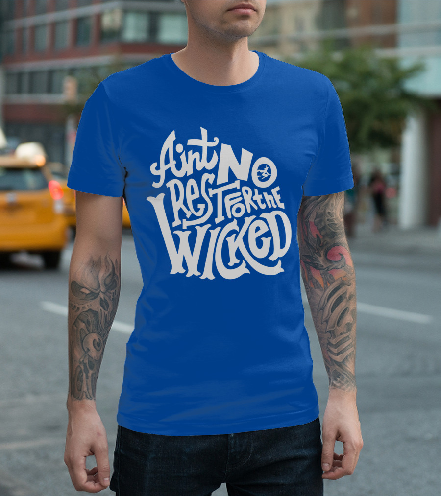 Ain't No Rest For The Wicked T-Shirt