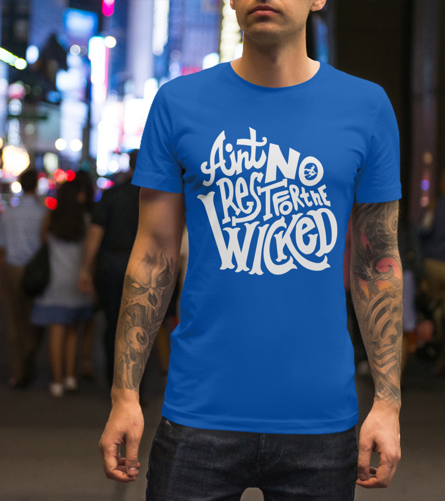 Ain't No Rest For The Wicked T-Shirt