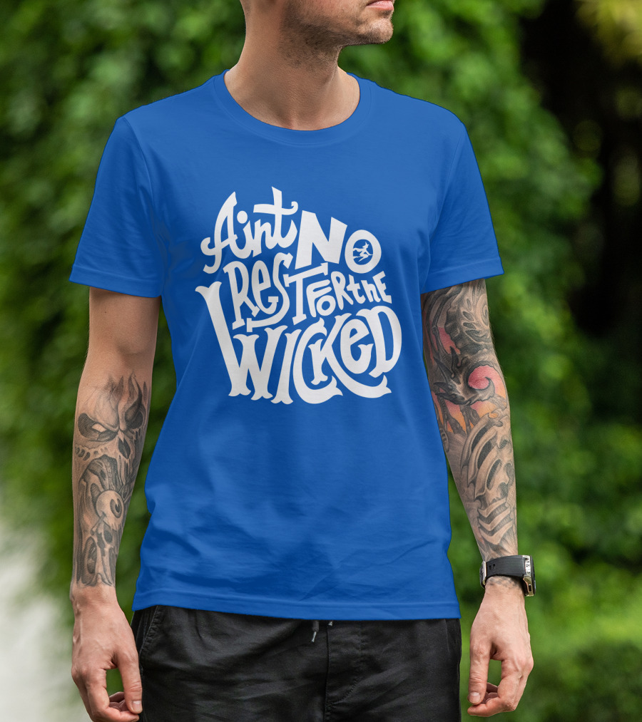 Ain't No Rest For The Wicked T-Shirt