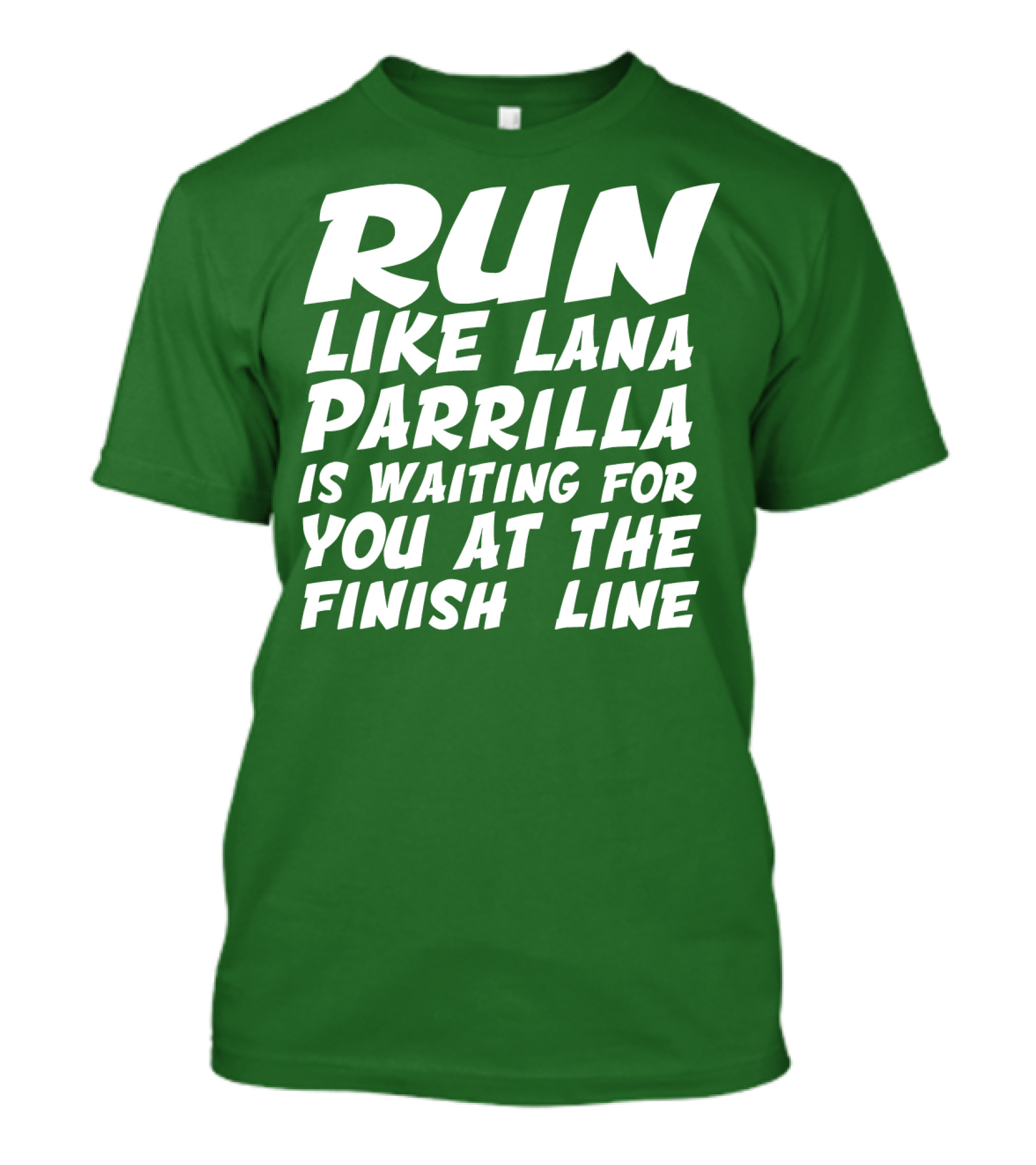 Run Like Lana Parrilla Is Waiting For You At The Finish Line T-Shirt