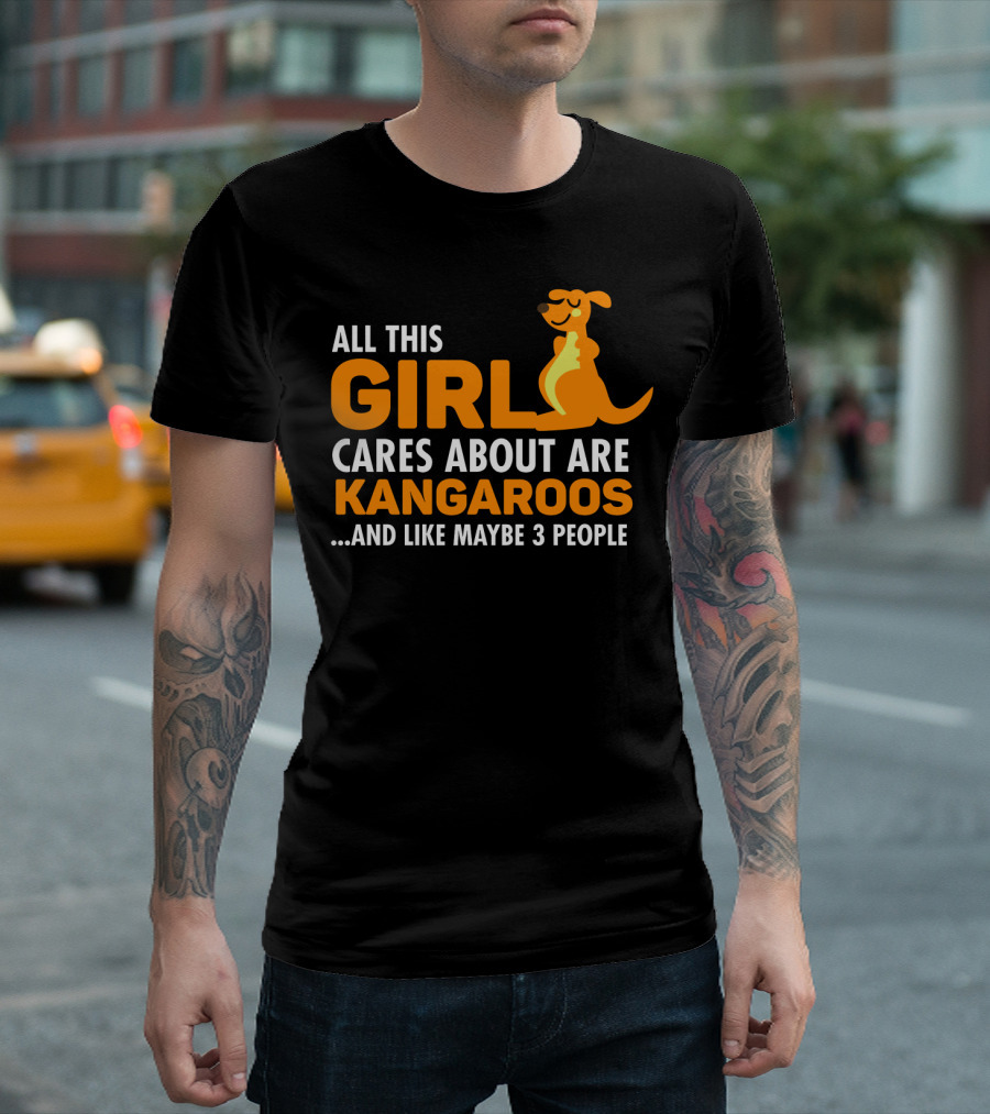 All This Girl Cares About Are Kangaroos and Like Maybe 3 People T-Shirt