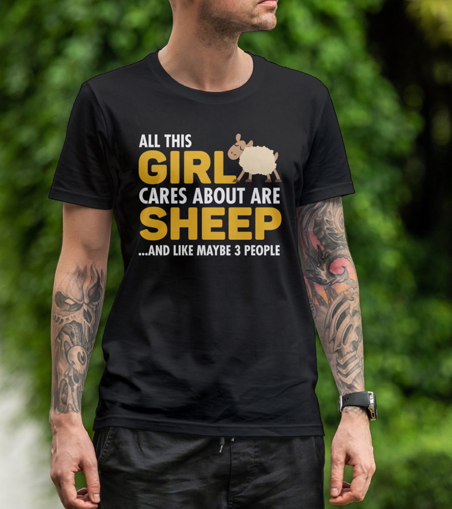 All This Girl Cares About Are Sheep And Like Maybe 3 People T-Shirt