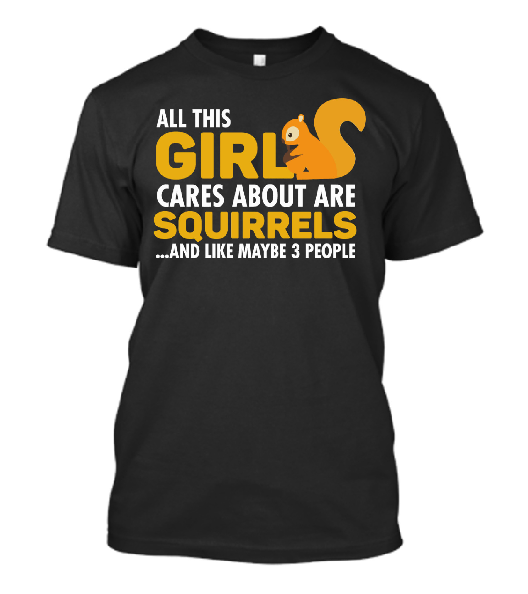 All This Girl Cares About Are Squirrels And Like Maybe 3 People T-Shirt