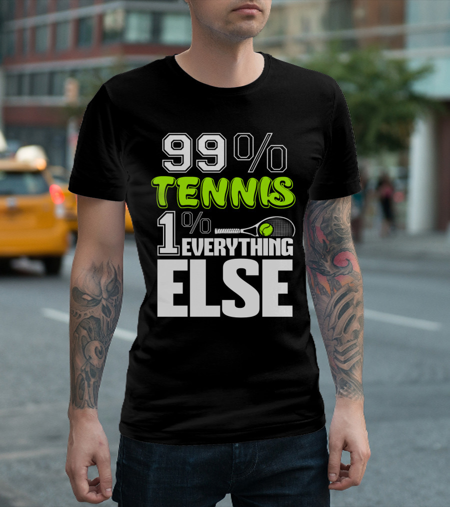 99% TENNIS 1% EVERYTHING ELSE T-Shirt