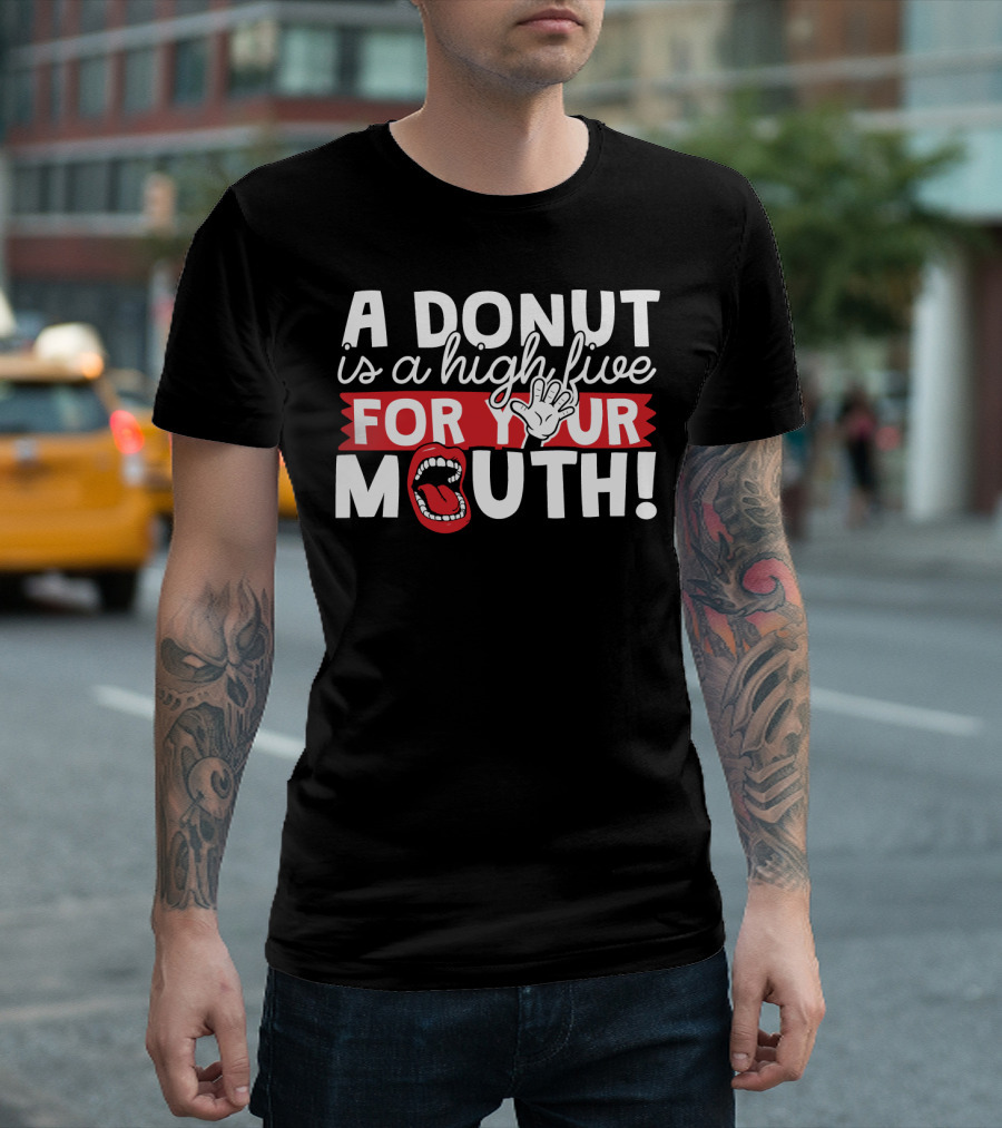 A Donut Is a High Five for Your Mouth Fun Phrase with Open Mouth and Hand Elements T-Shirt
