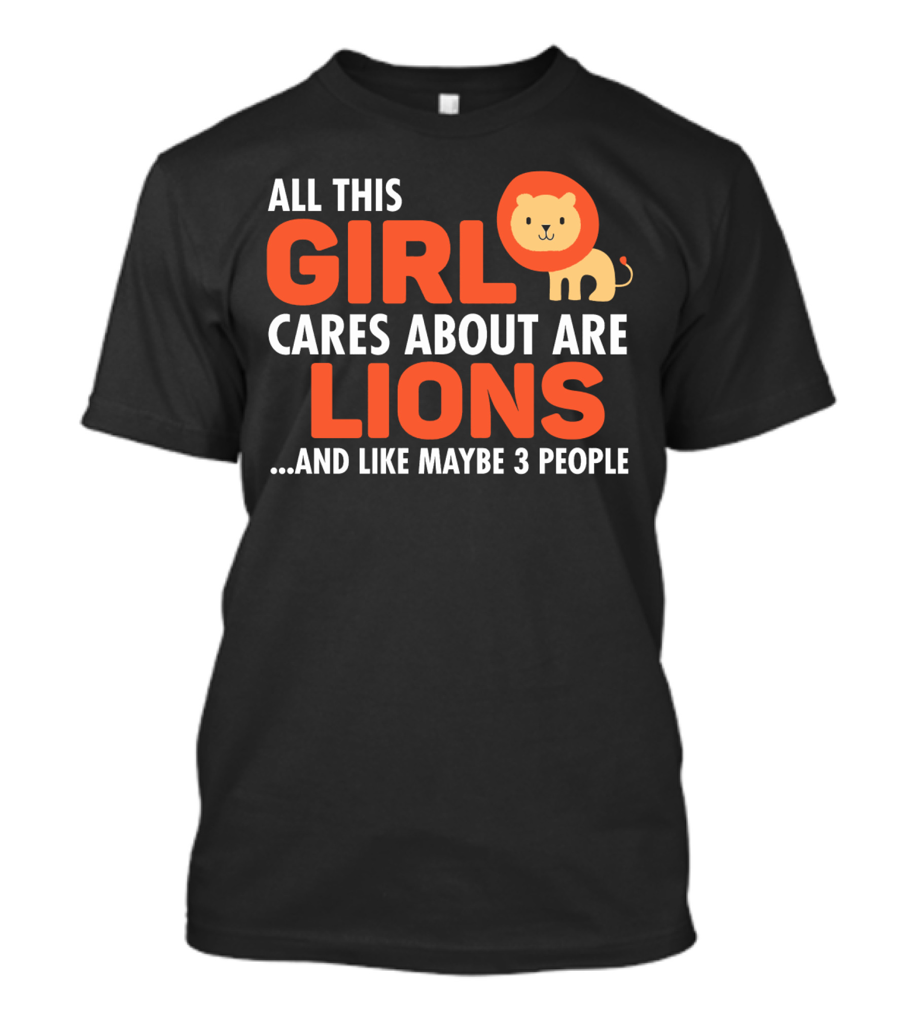 All This Girl Cares About Are Lions And Like Maybe 3 People T-Shirt