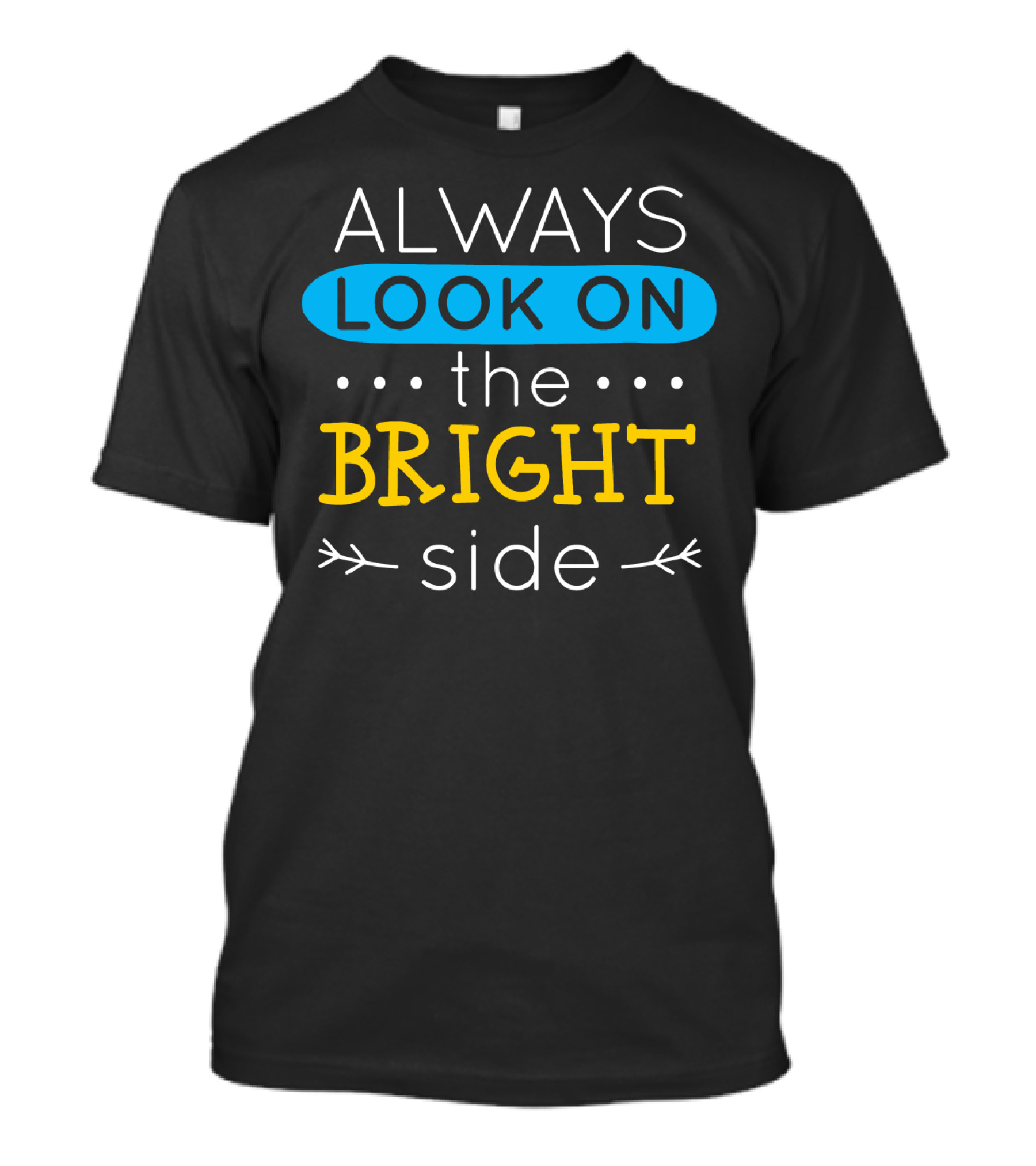 Always Look On The Bright Side T-Shirt