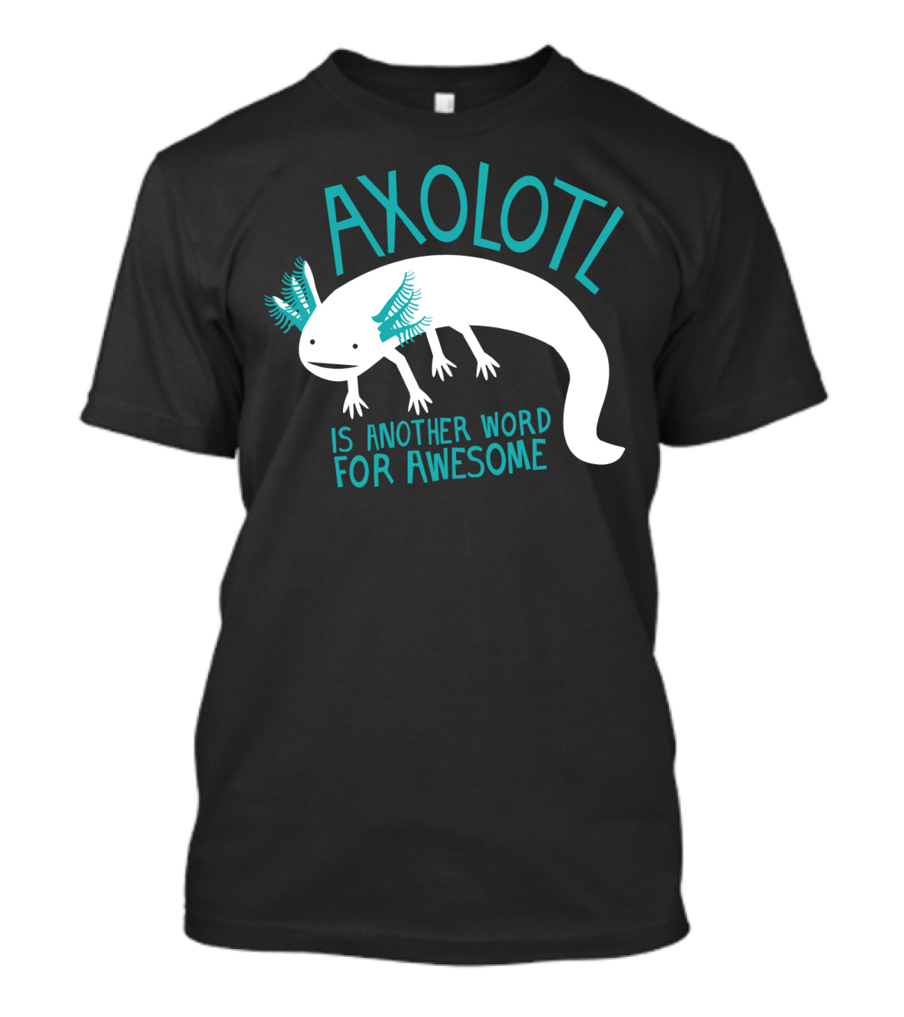 Axolotl Another Word For Awesome T-Shirt