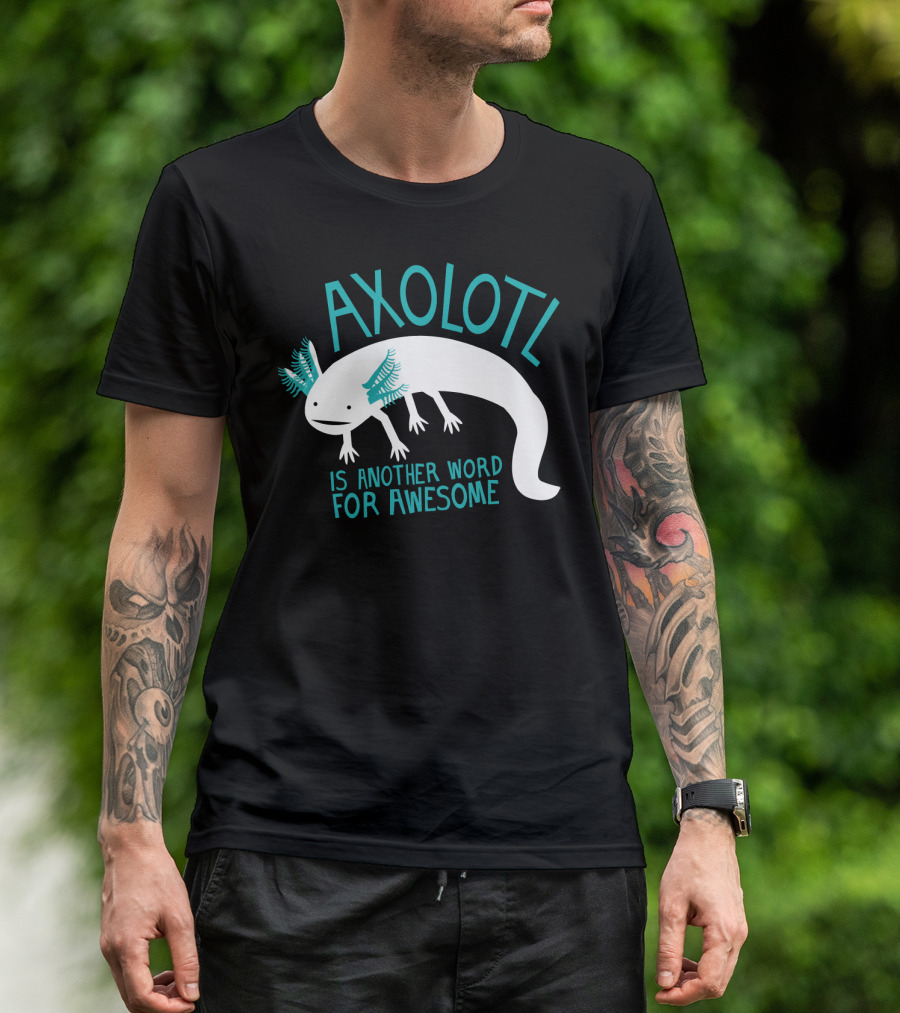 Axolotl Another Word For Awesome T-Shirt