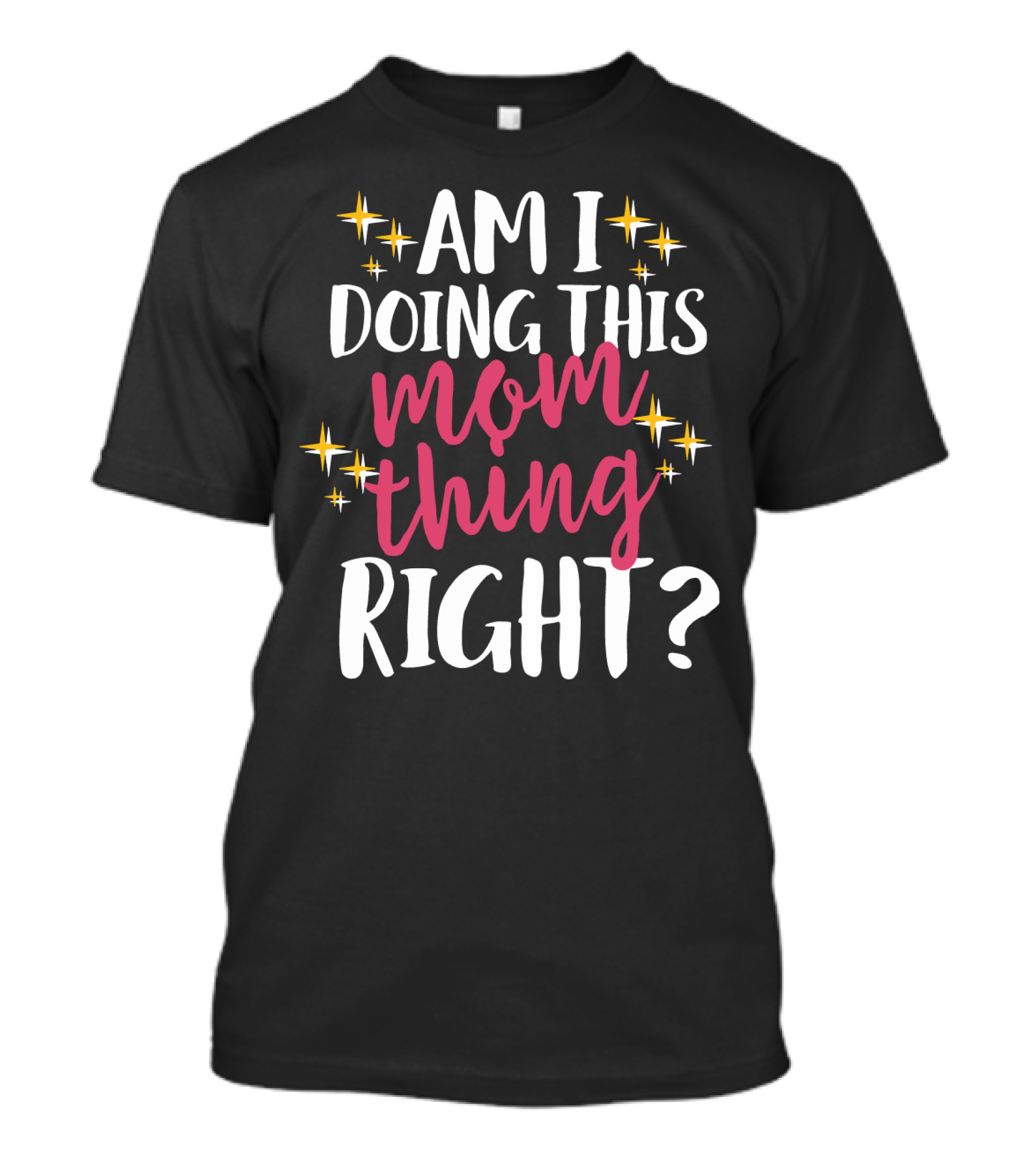 Am I Doing This Mom Thing Right Sparkling Text T-Shirt