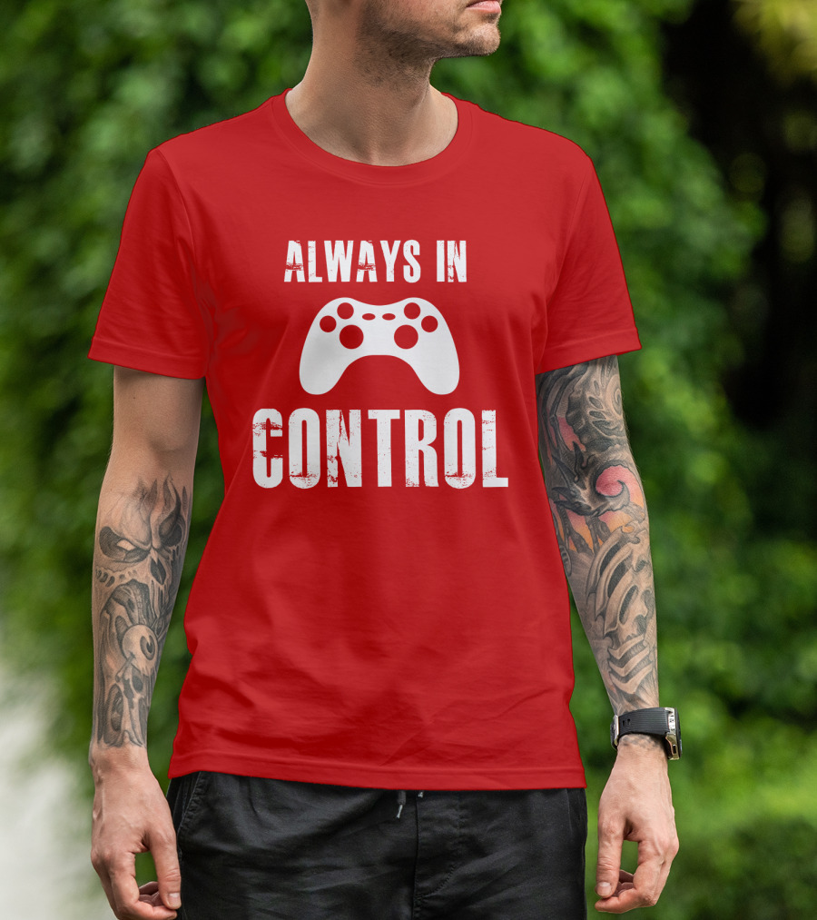Always In Control Gaming Controller T-Shirt