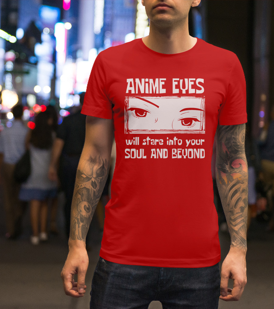 Anime Eyes Will Stare Into Your Soul And Beyond T-Shirt